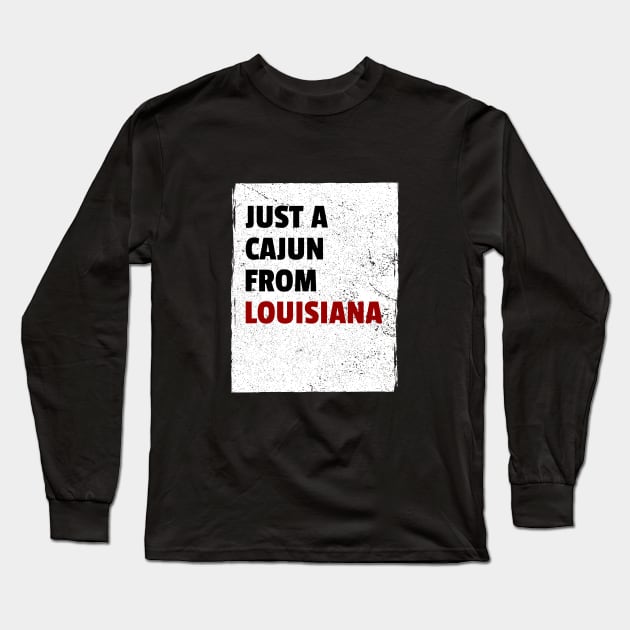 Just a Cajun from Louisiana Shirt Long Sleeve T-Shirt by DUCO